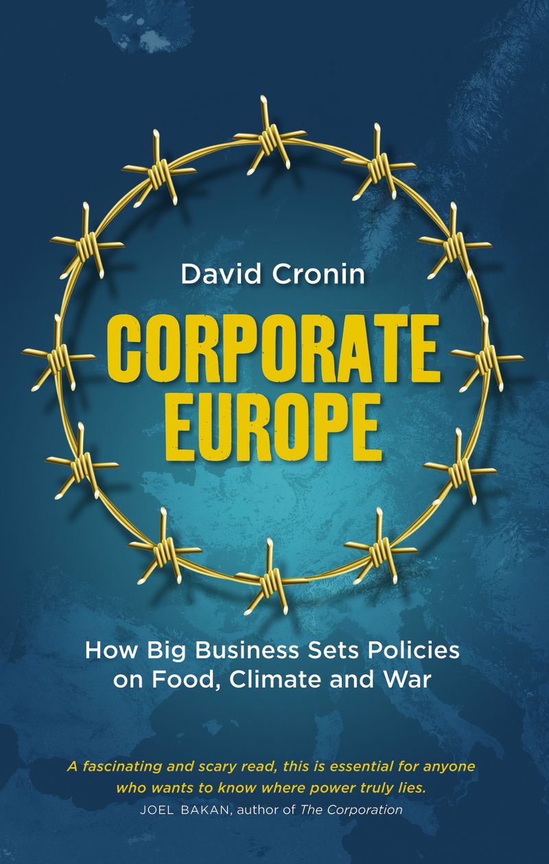 Corporate Europe: How Big Business Sets Policies on Food, Climate and War