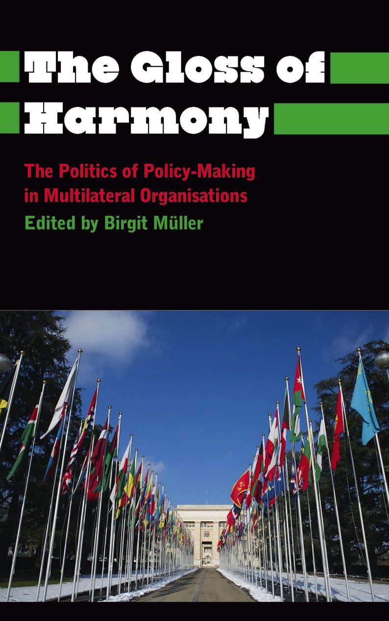 The Gloss of Harmony: The Politics of Policy-Making in Multilateral Organisations