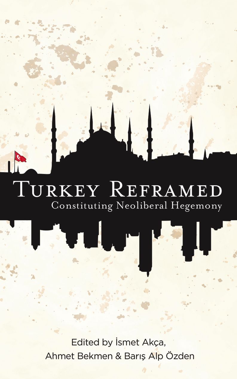 Turkey Reframed: Constituting Neoliberal Hegemony