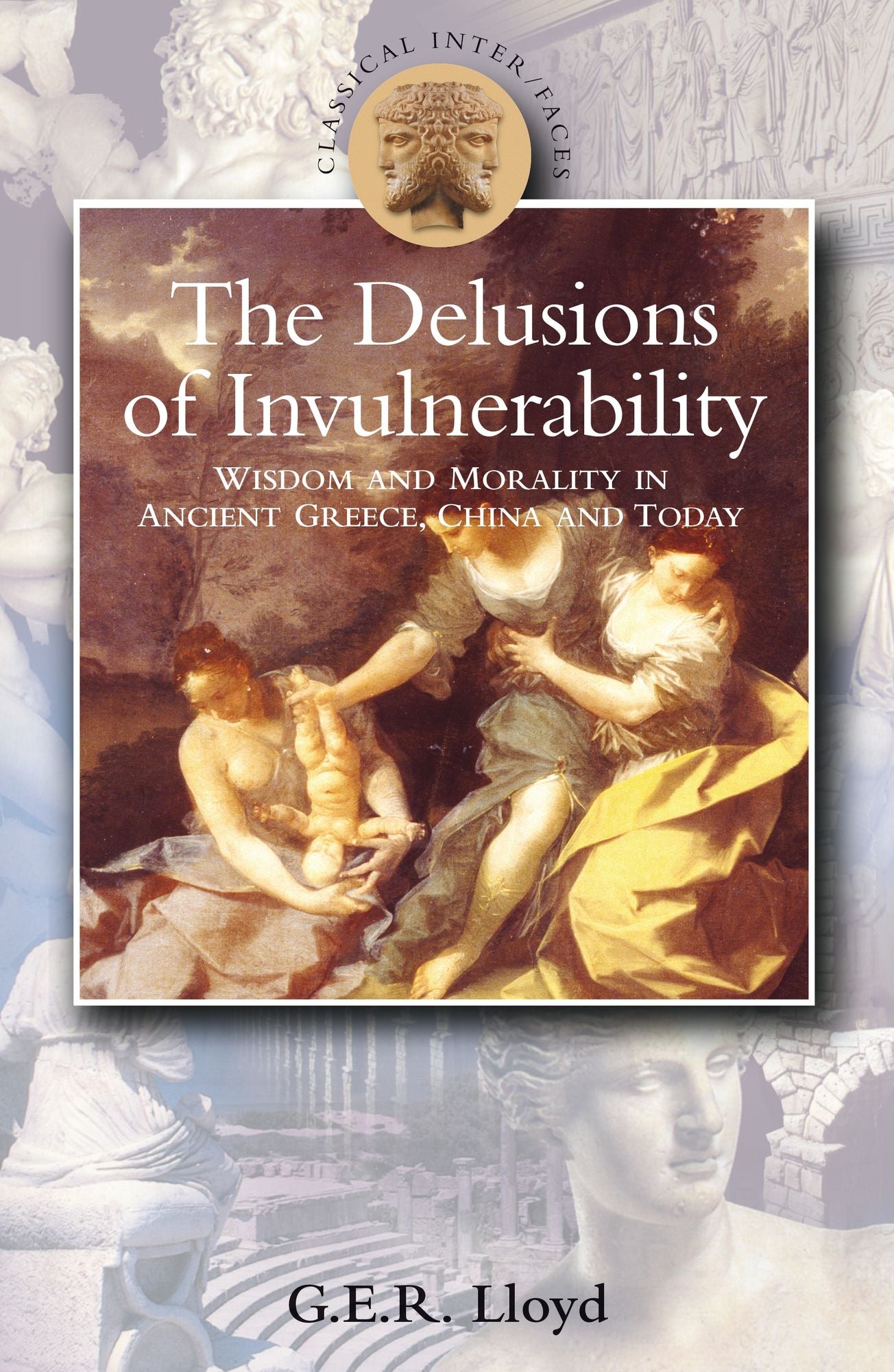 Delusions of Invulnerability: Wisdom and Morality in Ancient Greece,China and Today