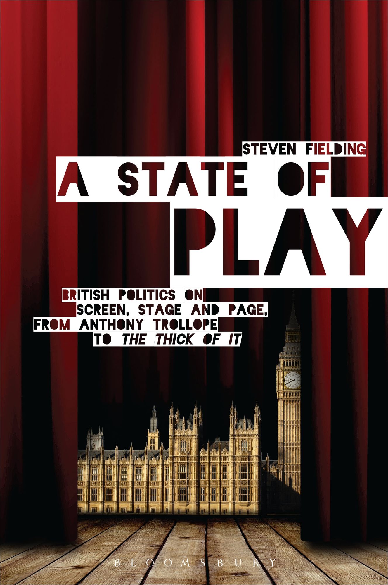 A State of Play: British Politics on Screen, Stage and Page, from Anthony Trollope to The Thick of It