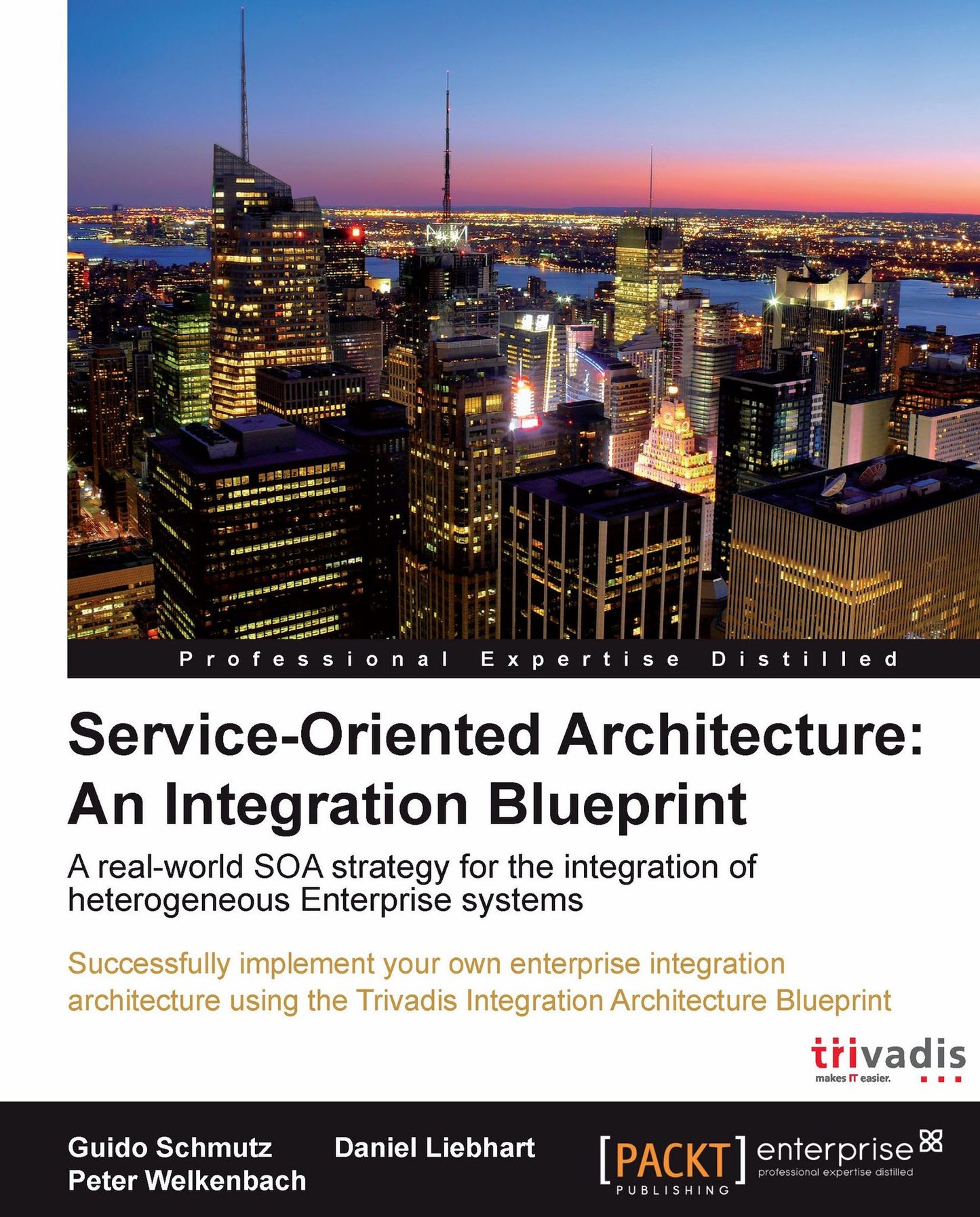 Service-Oriented Architecture: An Integration Blueprint: A real-world SOA strategy for the integration of heterogeneous Enterprise systems