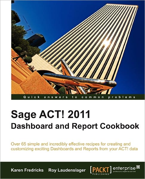 Sage Act! 2011 Dashboard And Report Cookbook