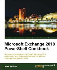 Microsoft Exchange 2010 PowerShell Cookbook