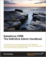 Salesforce CRM: The Definitive Admin Handbook