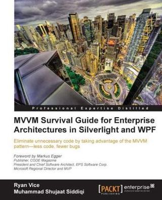 MVVM Survival Guide for Enterprise Architectures in Silverlight and WPF