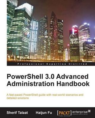 PowerShell 3.0 Advanced Administration Handbook