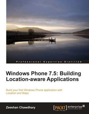 Windows Phone 7.5: Building Location-aware Applications