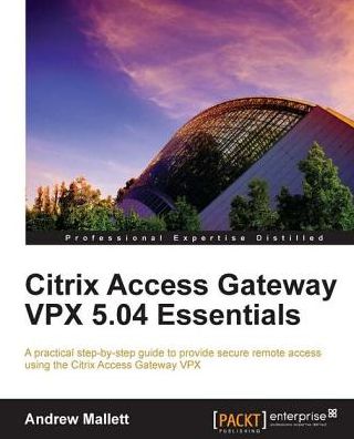 Citrix Access Gateway VPX 5.04 Essentials