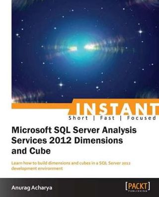 Instant Microsoft SQL Server Analysis Service 2012 Dimensions and Cube