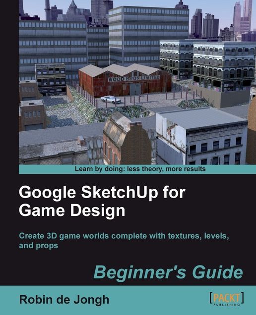 Google SketchUp for Game Design Beginner's Guide