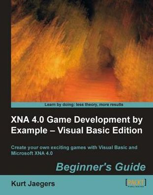 XNA 4.0 Game Development by Example: Beginner's Guide - Visual Basic Edition Beginner's Guide
