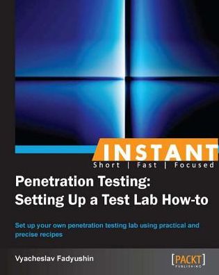 Instant Penetration Testing: Setting Up a Test Lab How-to