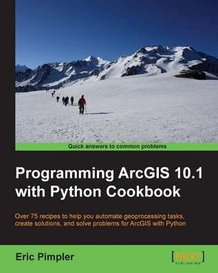 Programming ArcGIS 10.1 with Python Cookbook