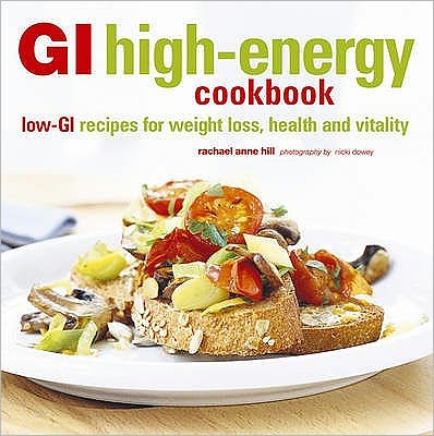 GI High-Energy Cookbook: Low-GI Recipes for Weight Loss, Health and Vitality