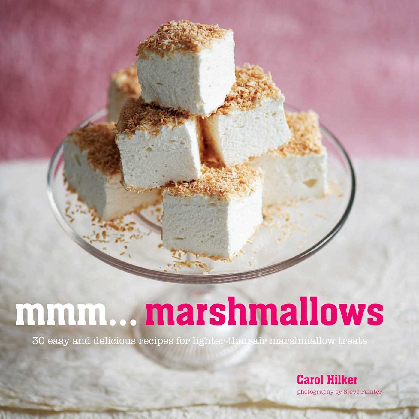 Mmm... Marshmallows: 30 Easy and Delicious Recipes for Lighter-than-Air Marshmallow Treats
