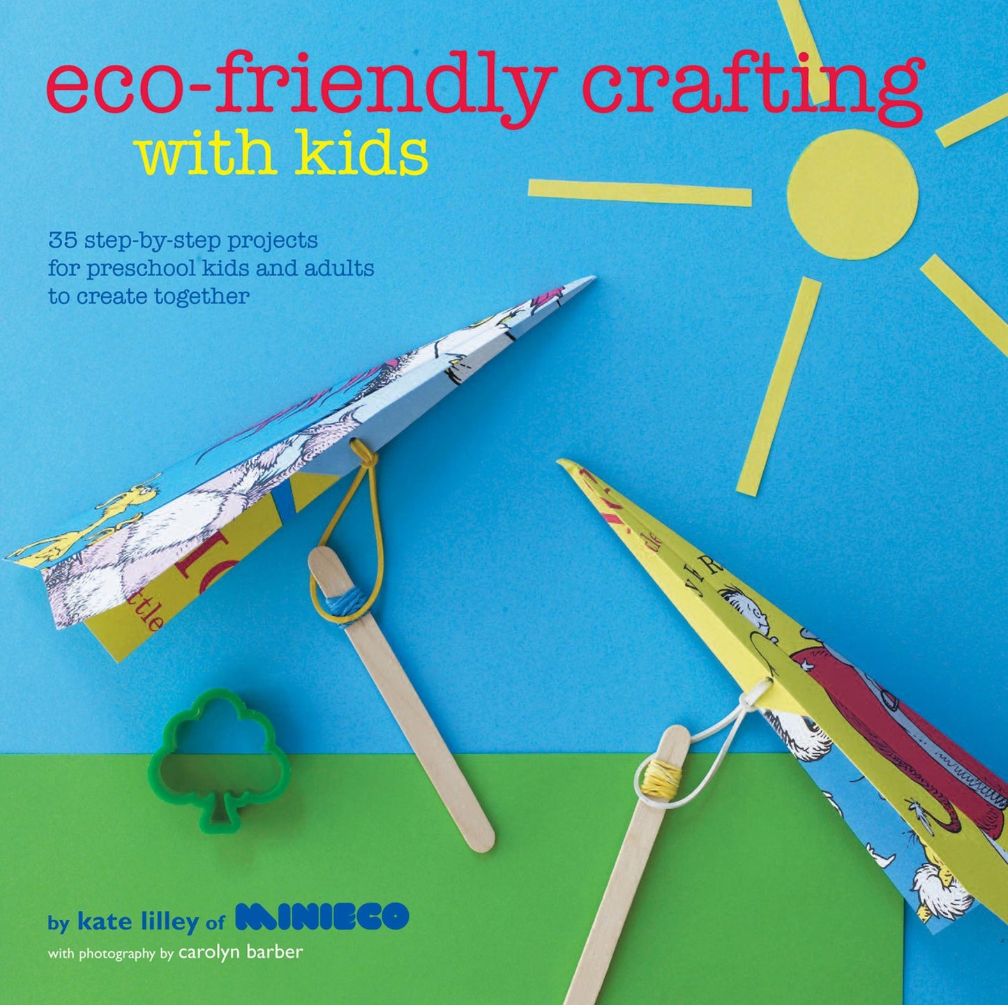 Eco-Friendly Crafting With Kids: 35 step-by-step projects for preschool kids and adults to create together