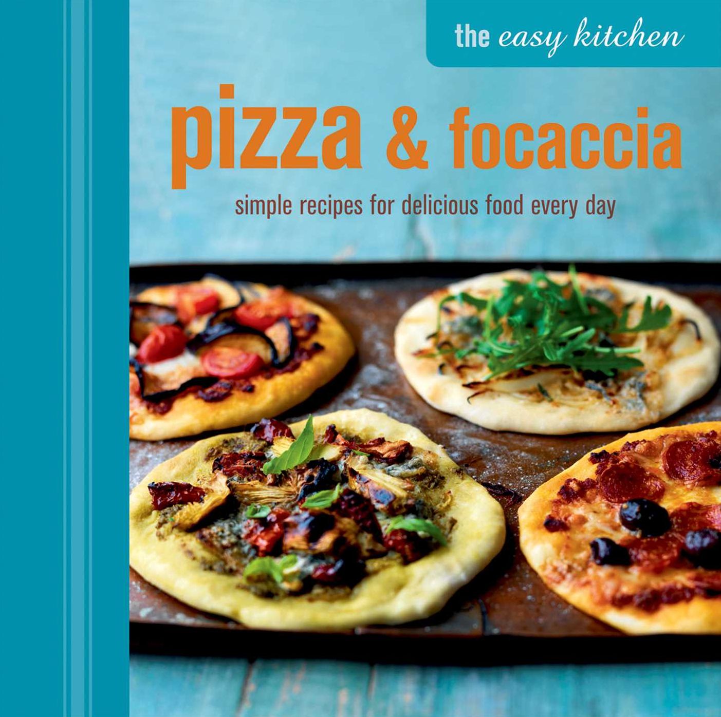 The Easy Kitchen: Pizza & Foccacia