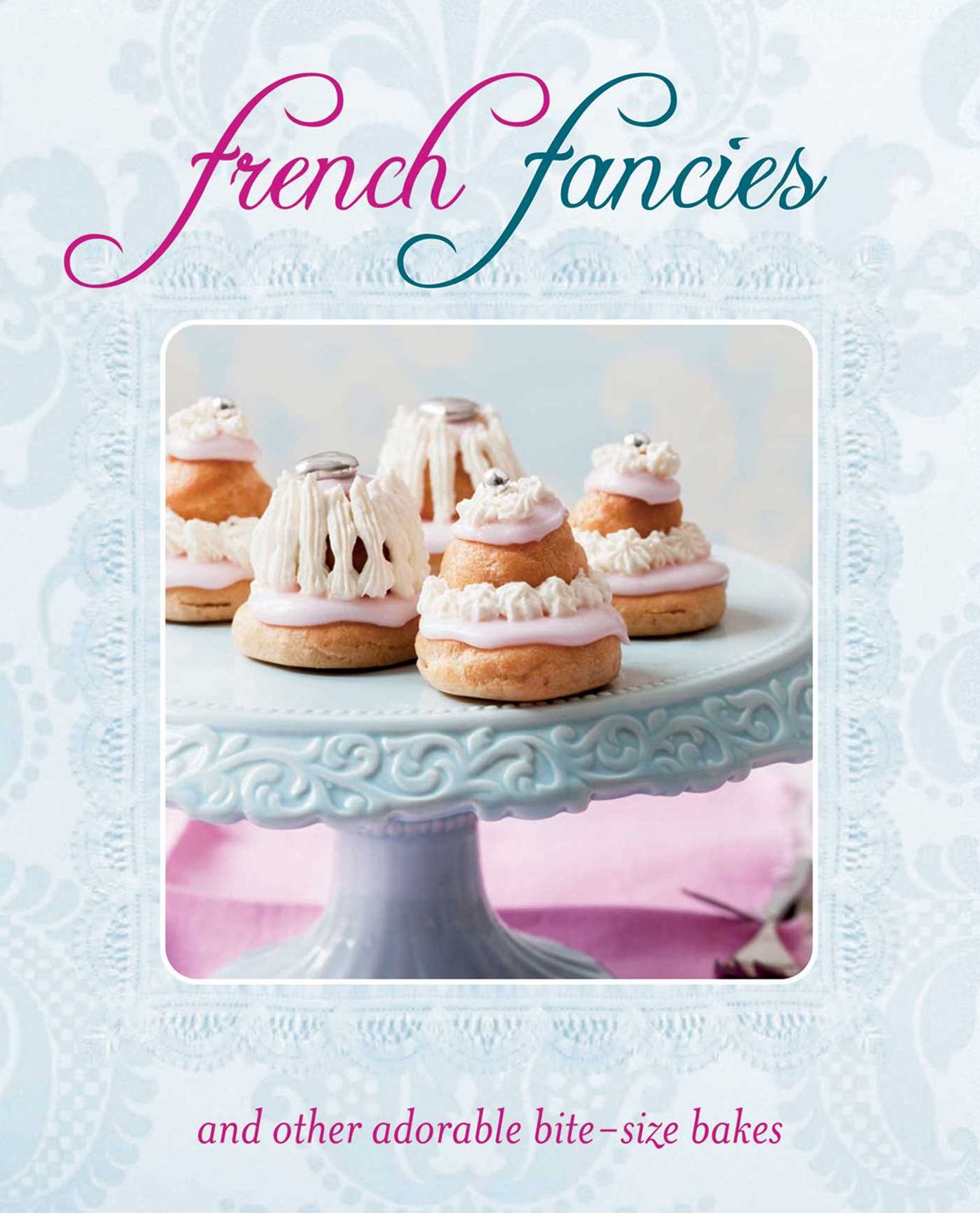 French Fancies And Other Adorable Bite-Size Bakes