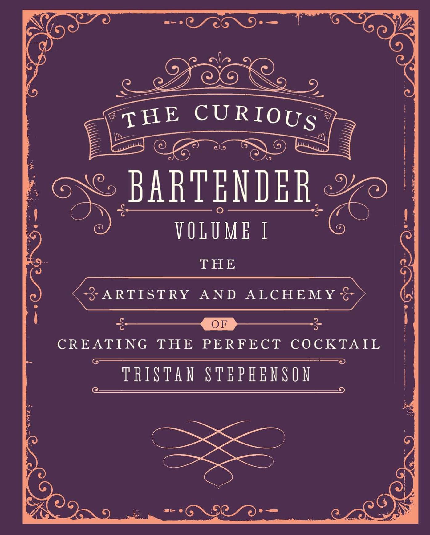 The Curious Bartender: The Artistry and Alchemy of Creating the Perfect Cocktail