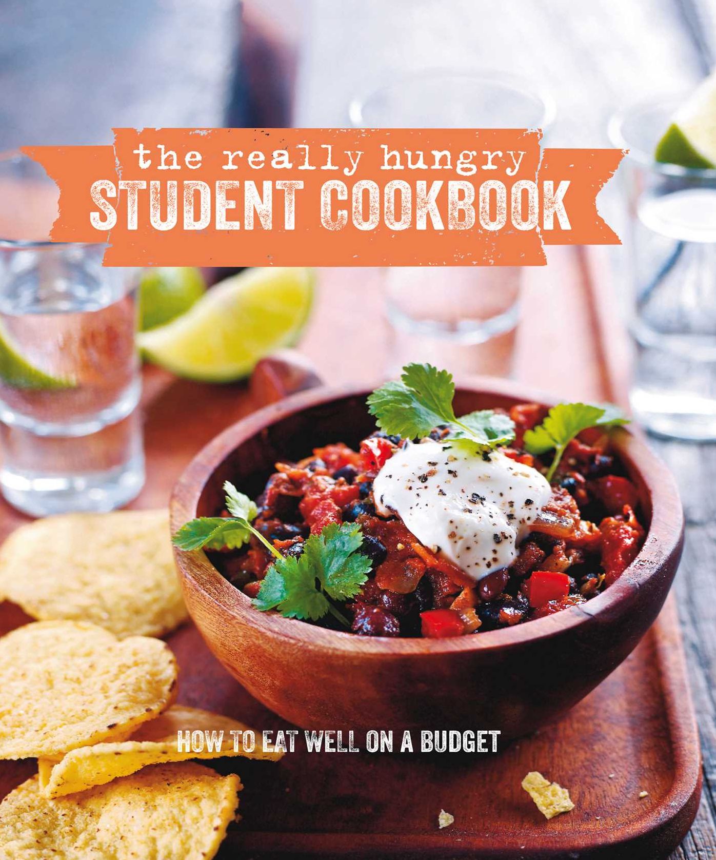 The Really Hungry Student Cookbook: Awesome Home-Cooked Food for Hungry Students
