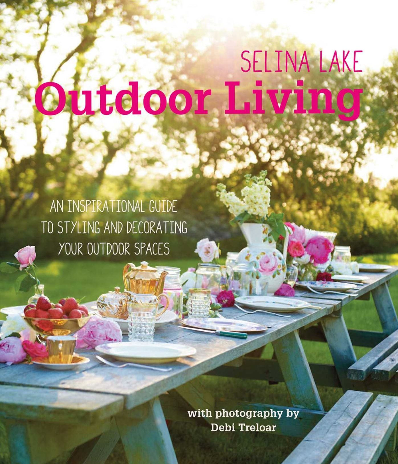 Selina Lake Outdoor Living: An inspirational guide to making the most of your outdoor space