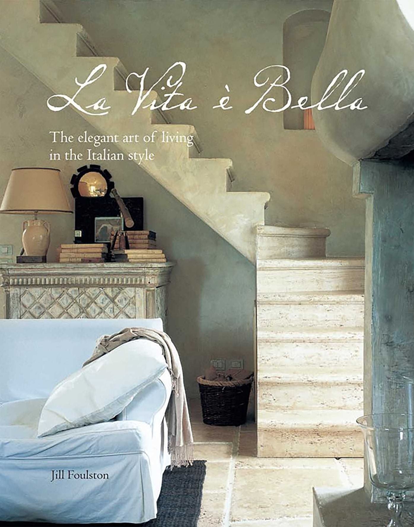 La Vita E Bella: The Elegant Art of Living in the Italian Style