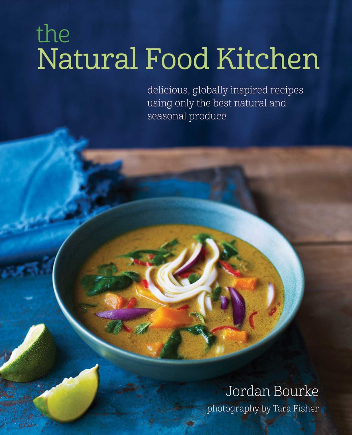 The Natural Food Kitchen: Delicious Inspiring Recipes Using the Best Natural and Seasonal Produce