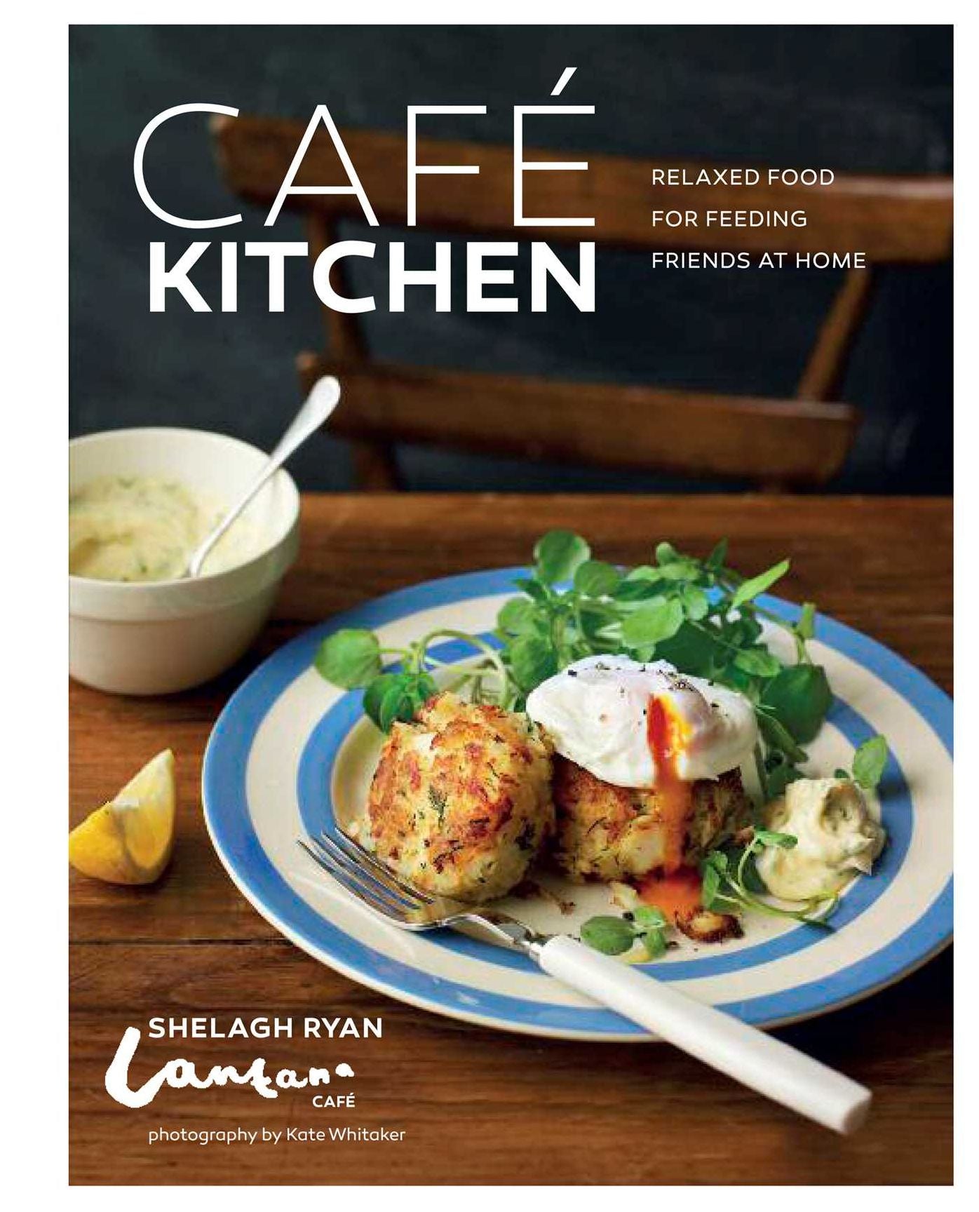 Cafe Kitchen: Relaxed food for friends from the Lantana Cafï¿½