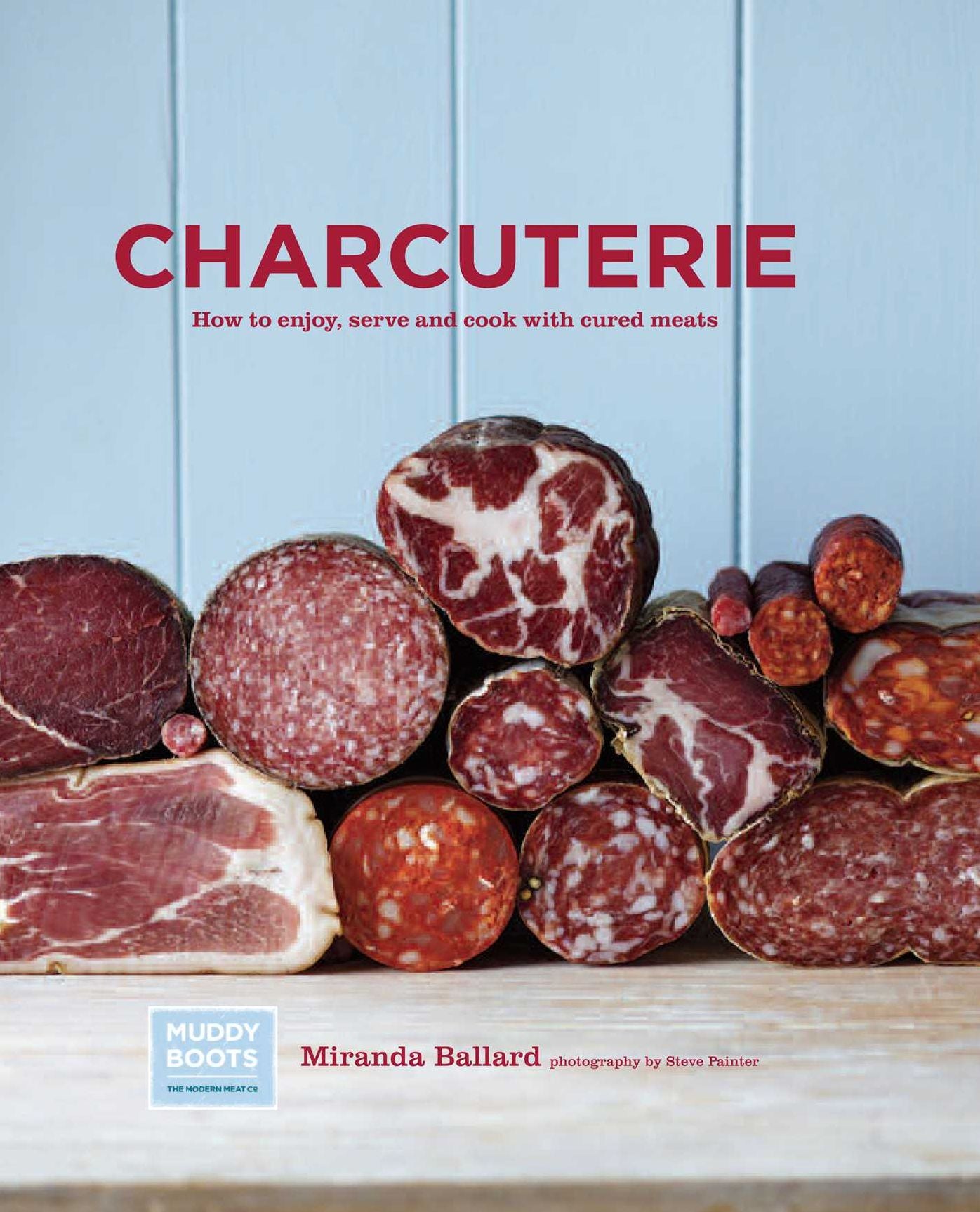 Charcuterie: How to Enjoy, Serve and Cook with Cured Meats