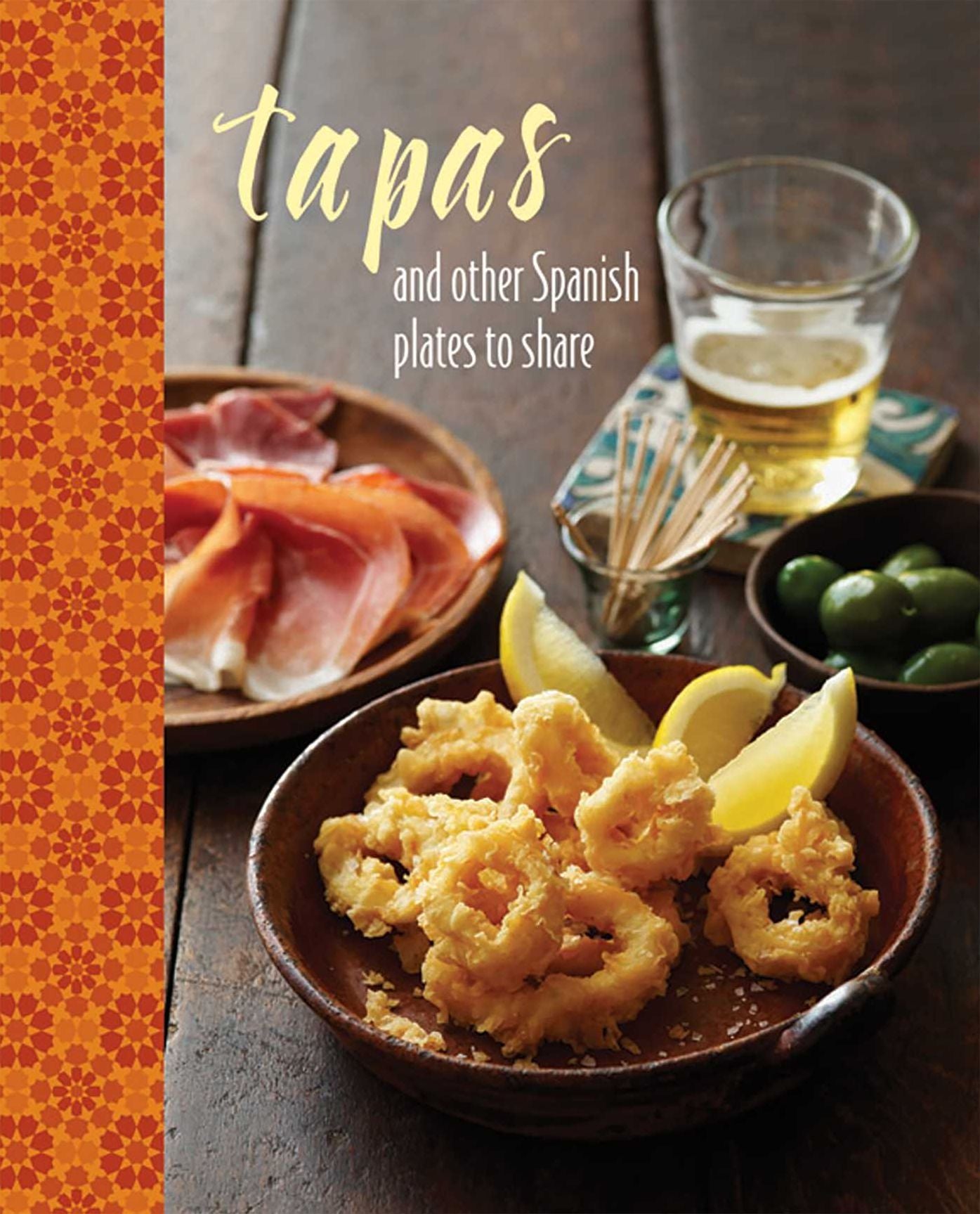 Tapas and Other Plates to Share: Small Spanish Dishes to Enjoy at Home