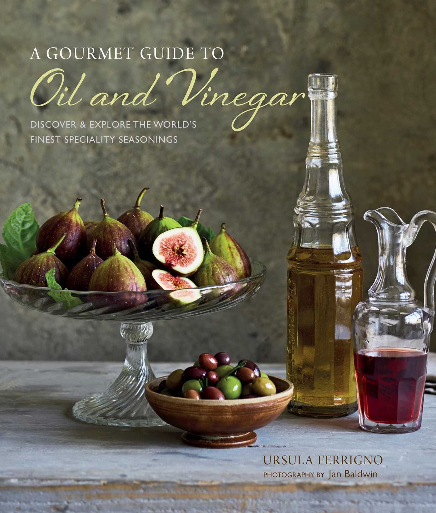 A Gourmet Guide to Oil & Vinegar: Discover and Explore the World's Finest Specialty Seasonings