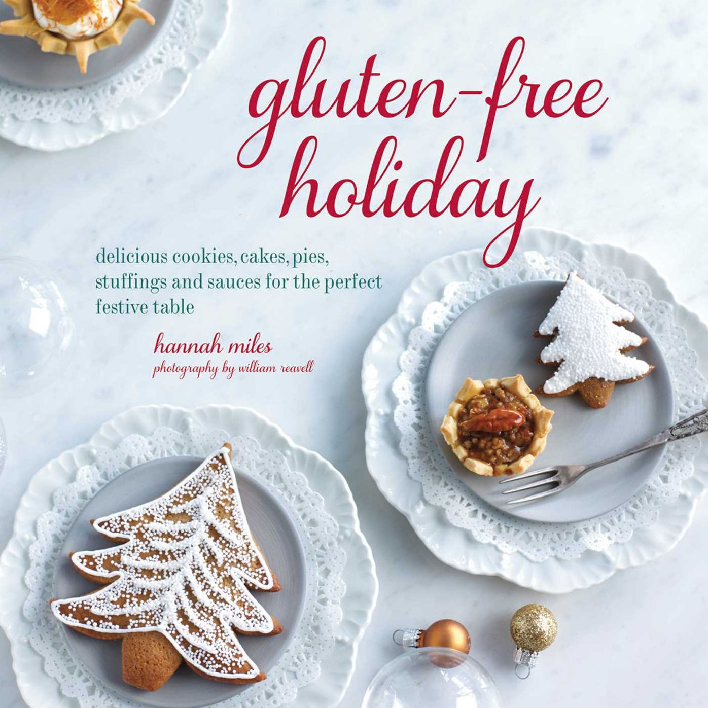 Gluten-Free Holiday: Cookies, Cakes, Pies, Stuffings & Sauces for the Perfect Festive Table