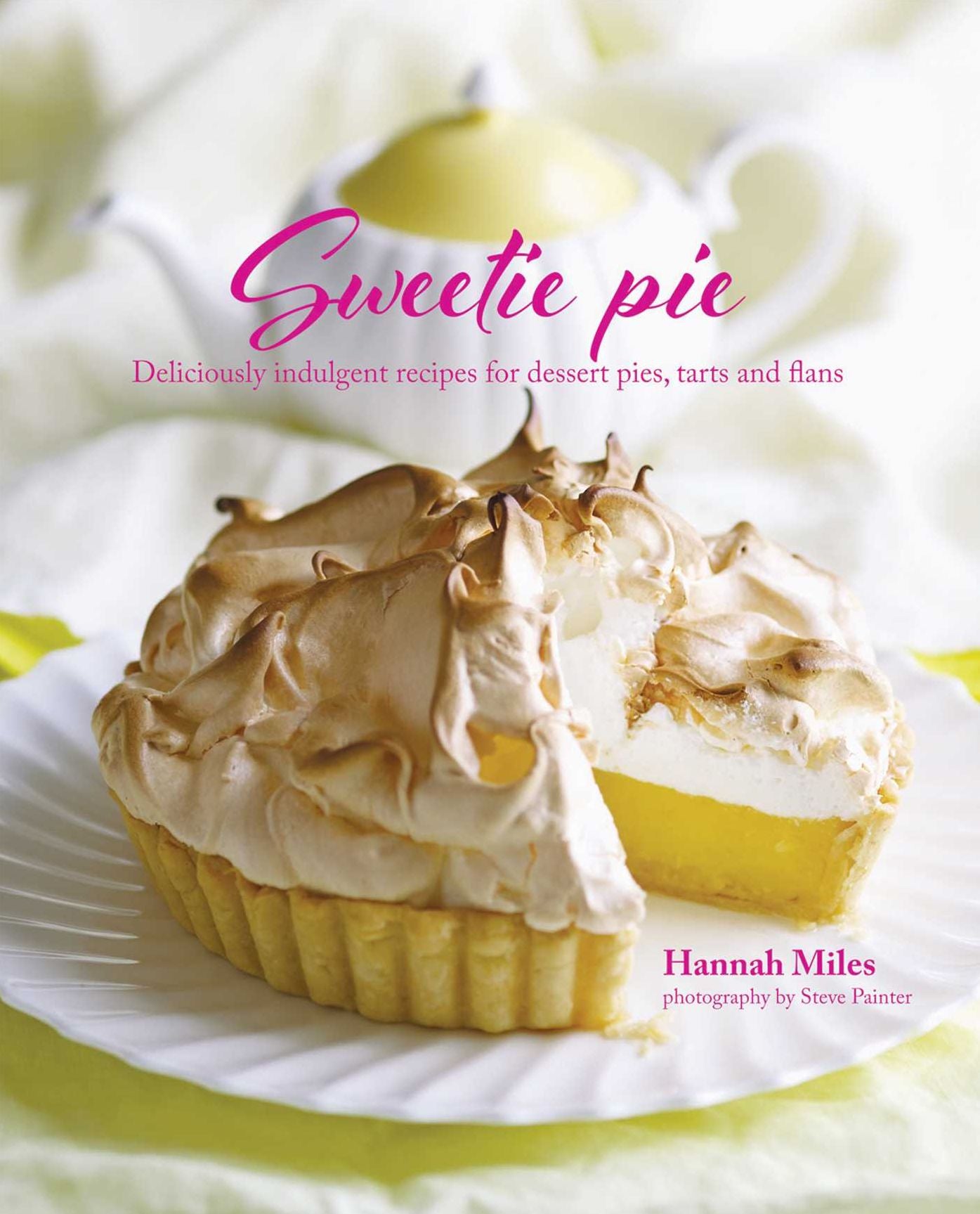 Sweetie Pie: Deliciously indulgent recipes for dessert pies, tarts and flans