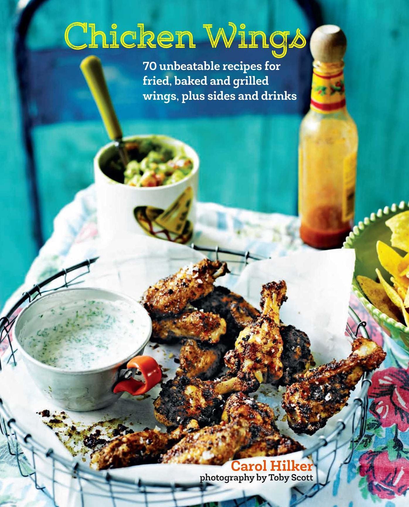 Chicken Wings: 60 unbeatable recipes for fried, baked and grilled wings plus sides and drinks