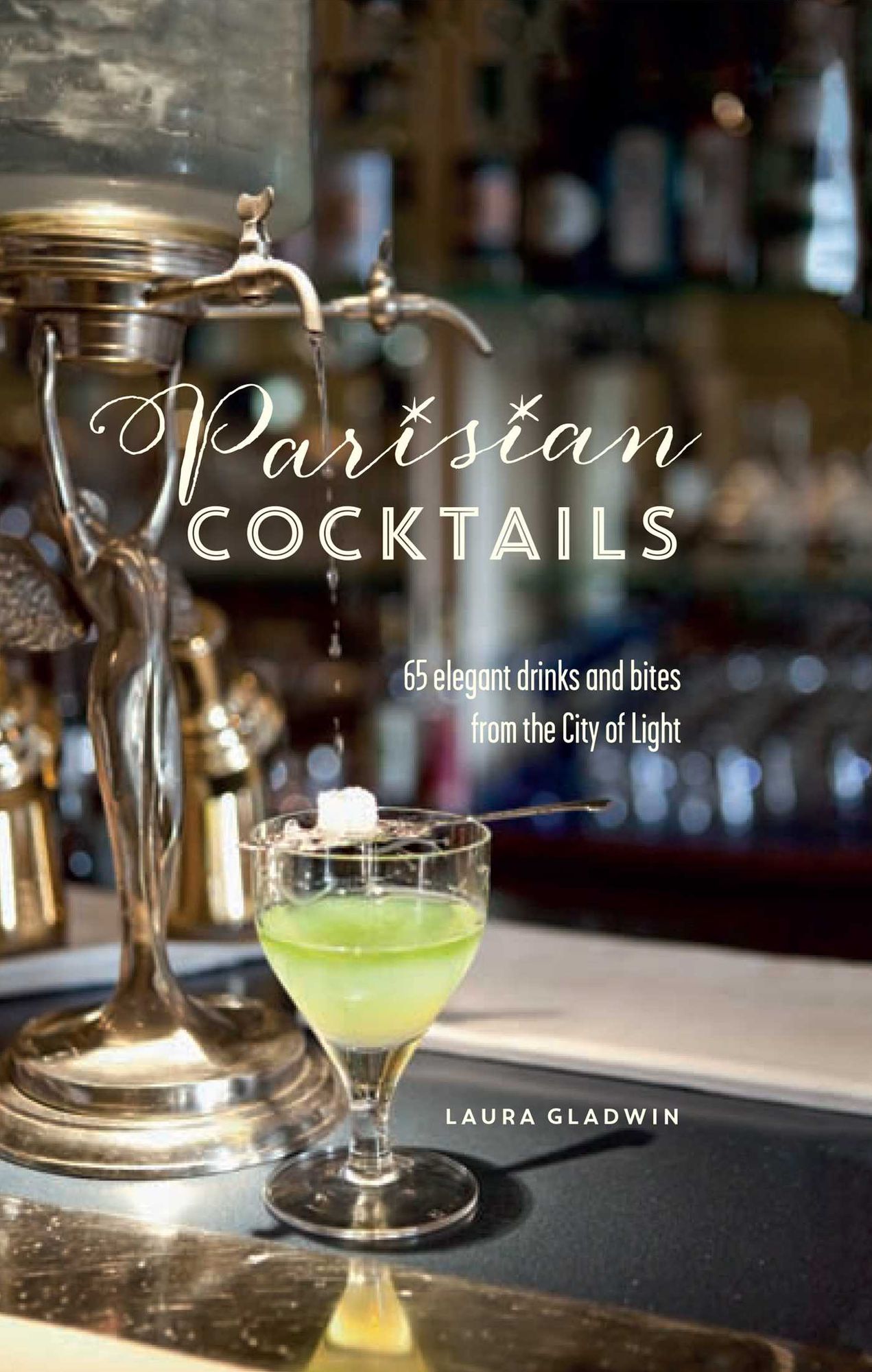 Parisian Cocktails: 65 Elegant Drinks and Bites From the City of Light