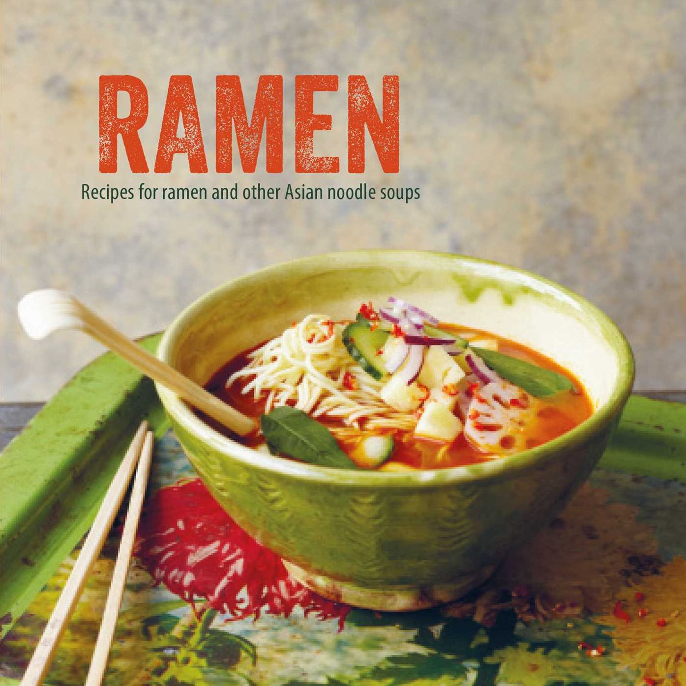 Ramen: Recipes for ramen and other Asian noodle soups