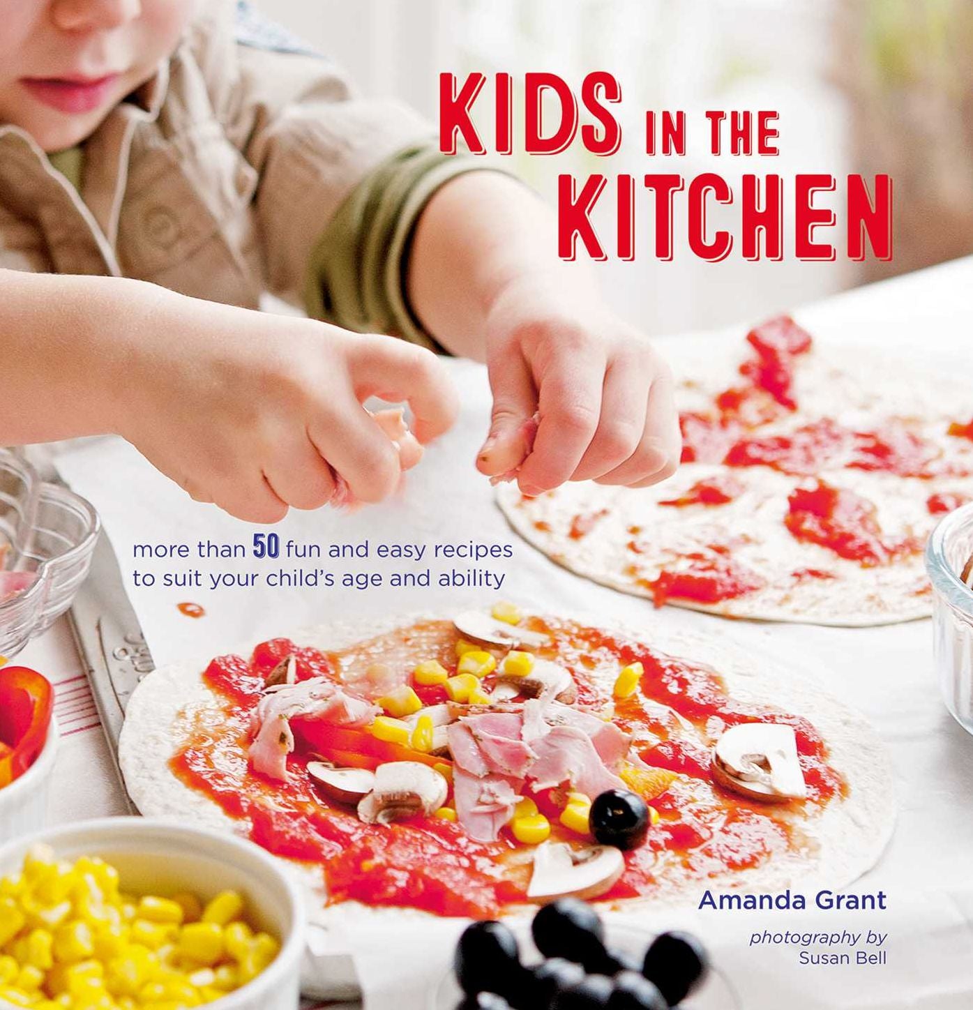 Kids in the Kitchen: More than 50 fun and easy recipes to suit your child's age and ability