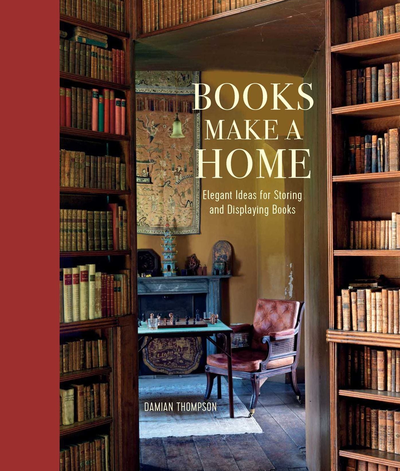 Books Make a Home: Elegant Ideas for Storing and Displaying Books