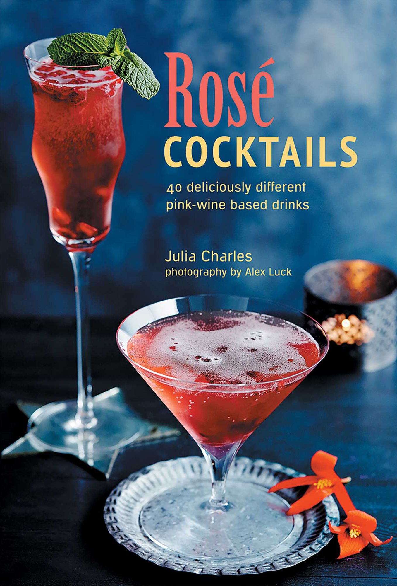 Rose Cocktails: 40 deliciously different pink-wine based drinks