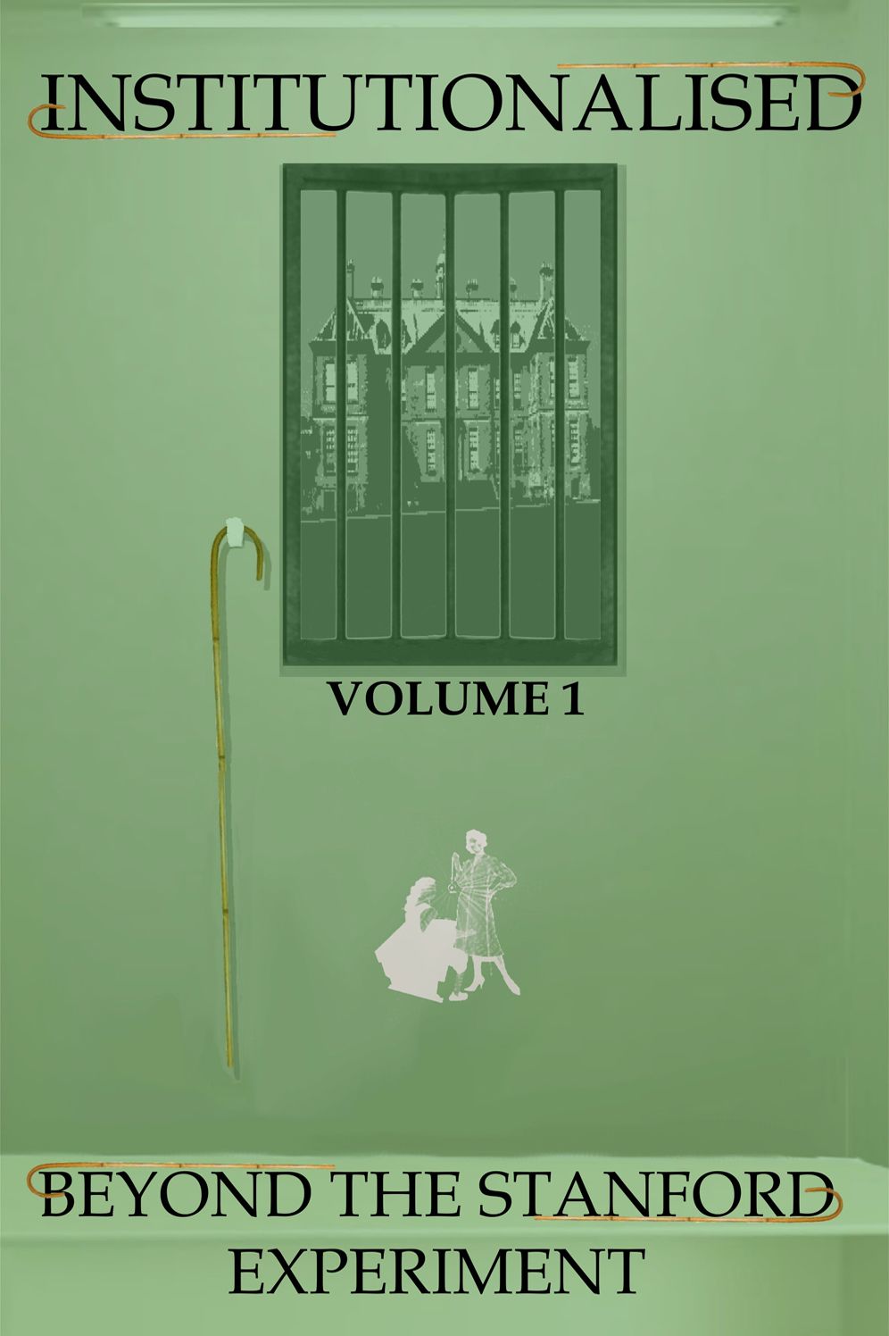 Institutionalised - Volume 1: Beyond the Stanford Experiment