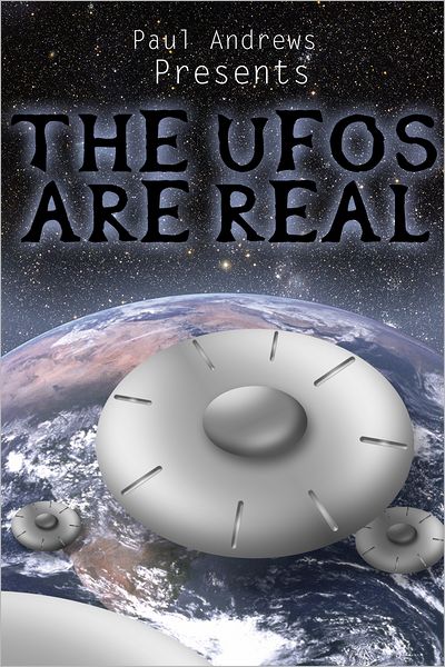 Paul Andrews Presents - THE UFOs are Real