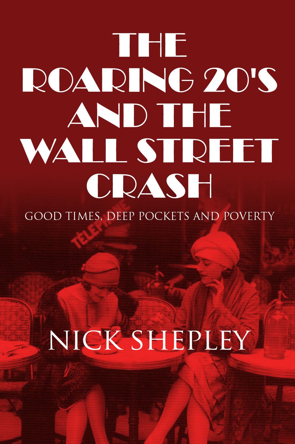 The Roaring 20's and the Wall Street Crash: Good Times, Deep Pockets and Poverty
