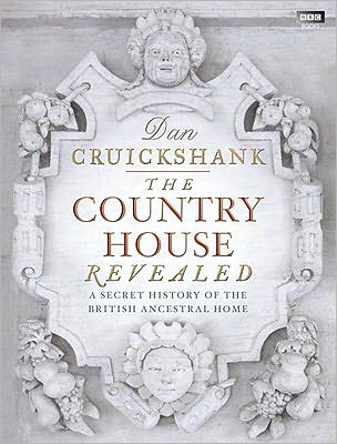 The Country House Revealed: A Secret History of the British Ancestral Home