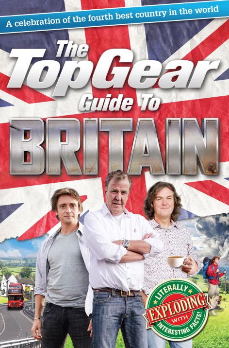 The Top Gear Guide to Britain: A Celebration of the Fourth Best Country in the World