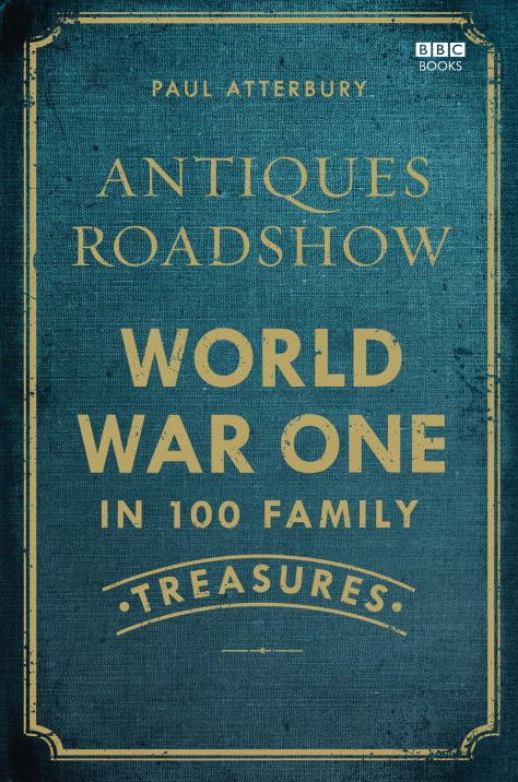 Antiques Roadshow: World War One in 100 Family Treasures