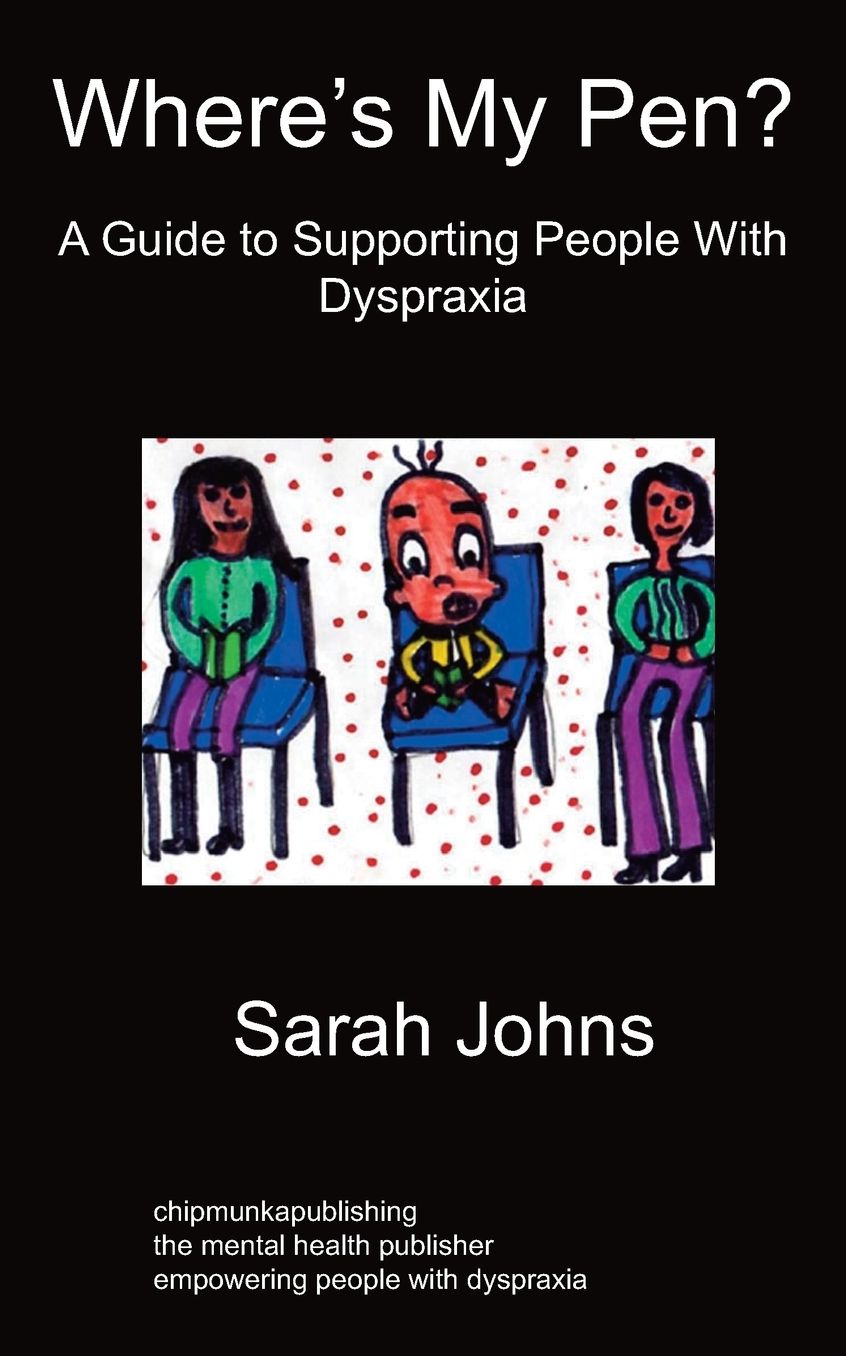 Where's My Pen? A Guide To Supporting People With Dyspraxia