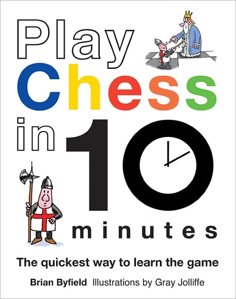 Play Chess in 10 Minutes: The Quickest Way to Learn the Game