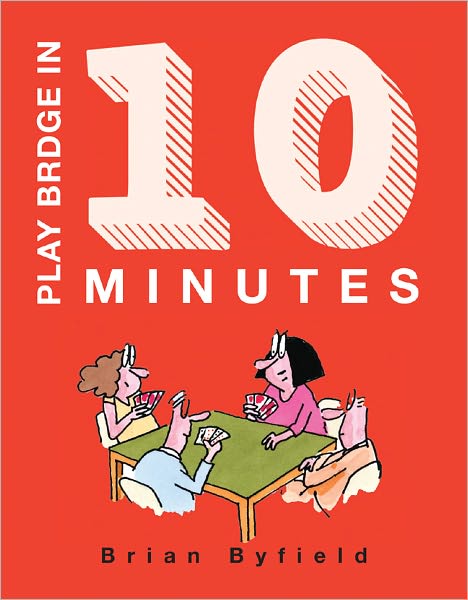 Play Bridge in 10 Minutes: The Quickest Way to Learn the Game