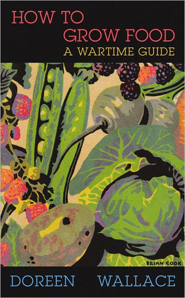 How to Grow Food: A Wartime Guide